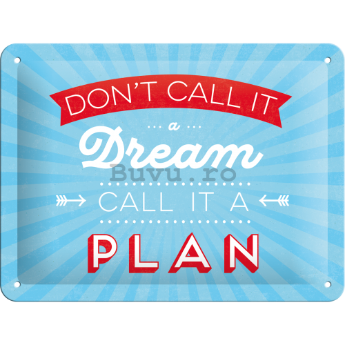 Placă metalică - Don't Call It a Dream, Call It a Plan