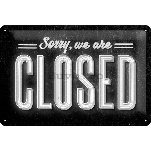 Placă metalică - Sorry, We are Closed