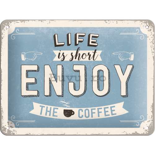 Placă metalică - Life is short, Enjoy the Coffee