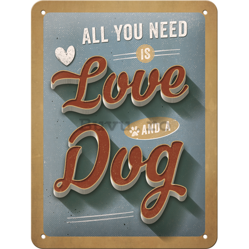 Placă metalică: All You Need is Love and a Dog - 20x15 cm