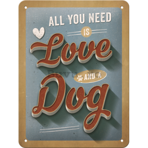 Placă metalică: All You Need is Love and a Dog - 20x15 cm
